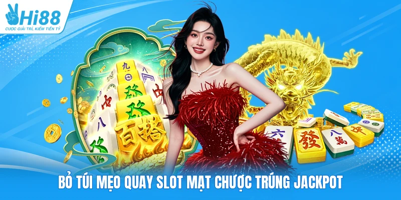 Bỏ túi mẹo quay slot mạt chược trúng jackpot
