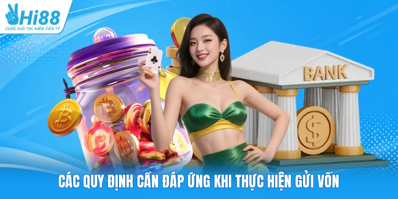 Các quy định cần đáp ứng khi thực hiện gửi vốn