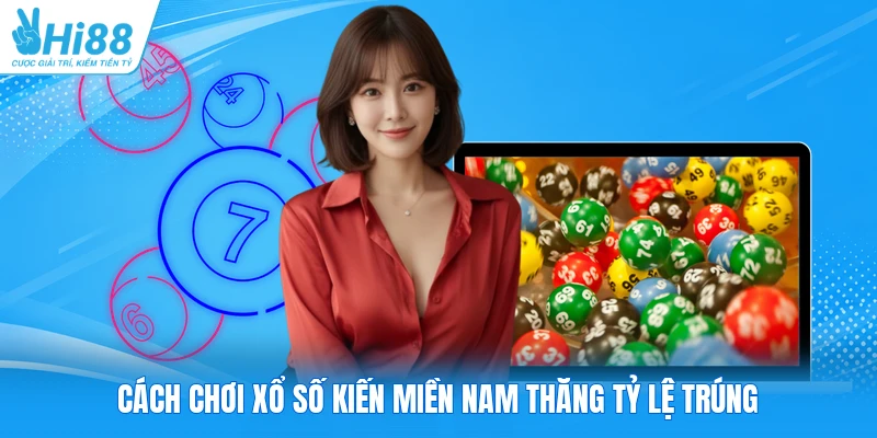 Cách chơi xổ số kiến miền Nam thăng tỷ lệ trúng