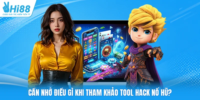 Cần nhớ điều gì khi tham khảo tool hack nổ hũ?