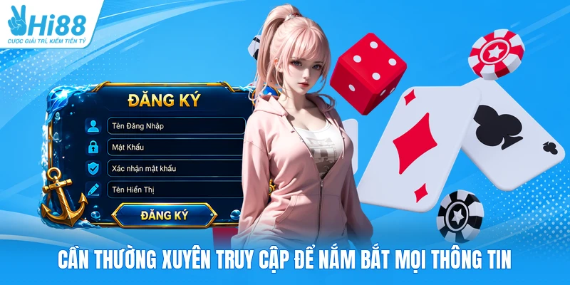 Cần thường xuyên truy cập để nắm bắt mọi thông tin