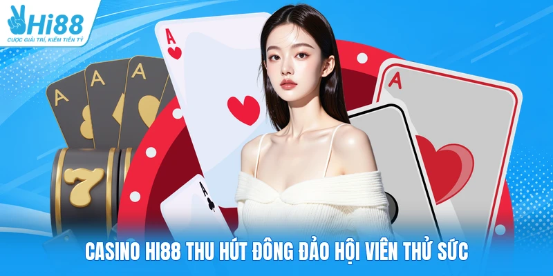 Casino HI88 thu hút đông đảo hội viên thử sức