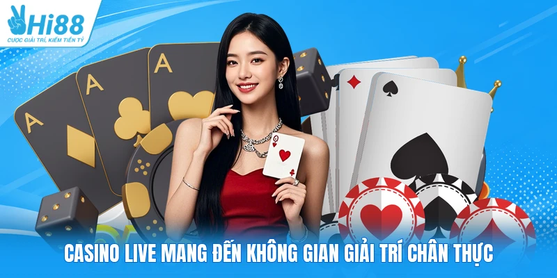 Casino Live mang đến không gian giải trí chân thực