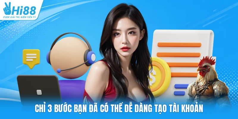 Chỉ 3 bước bạn đã có thể dễ dàng tạo tài khoản