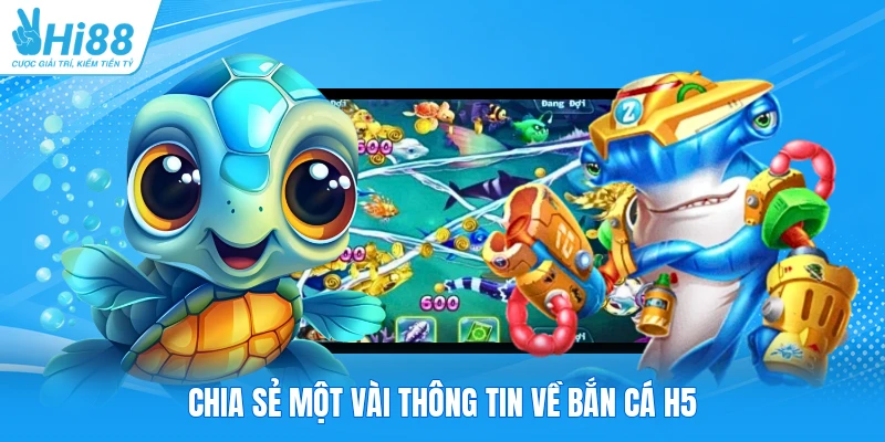 Chia sẻ một vài thông tin về bắn cá H5