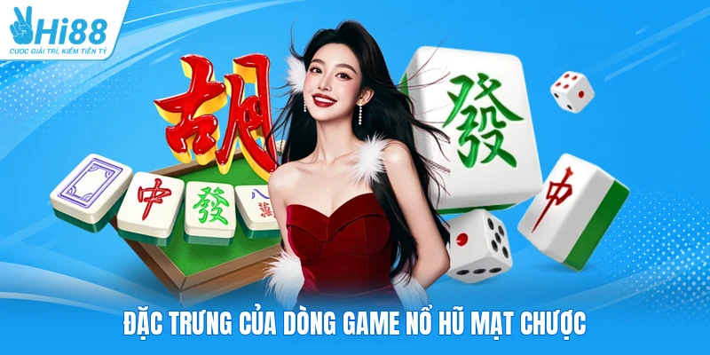 Đặc trưng của dòng game nổ hũ mạt chược