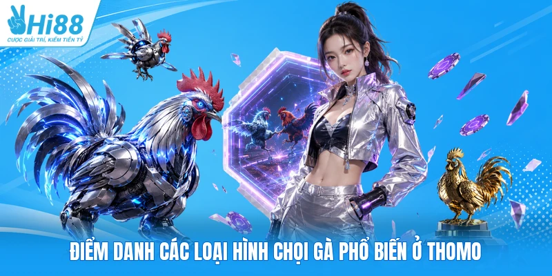 Điểm danh các loại hình chọi gà phổ biến ở Thomo