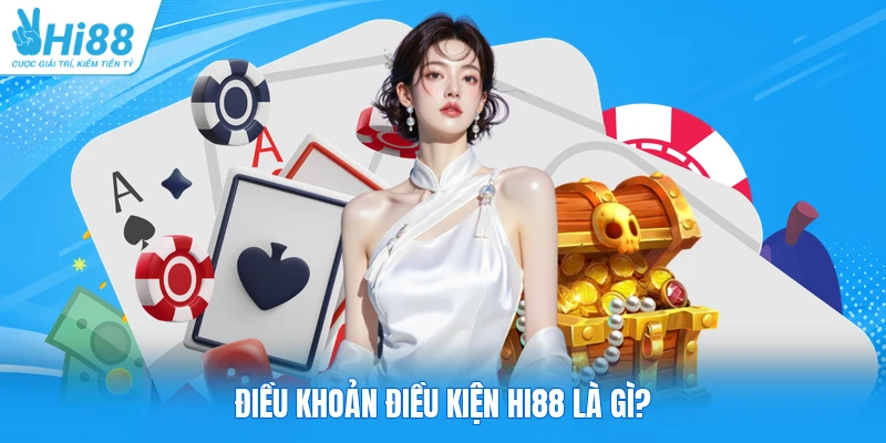 Điều khoản điều kiện HI88 là gì?