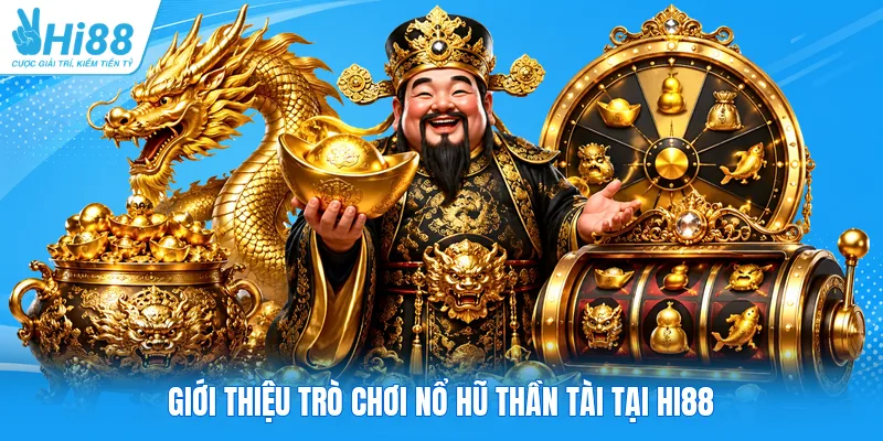 Giới thiệu trò chơi nổ hũ thần tài tại Hi88