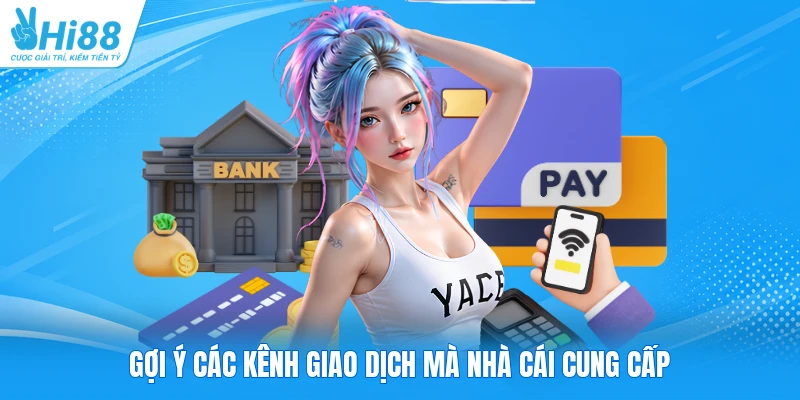 Gợi ý các kênh giao dịch mà nhà cái cung cấp