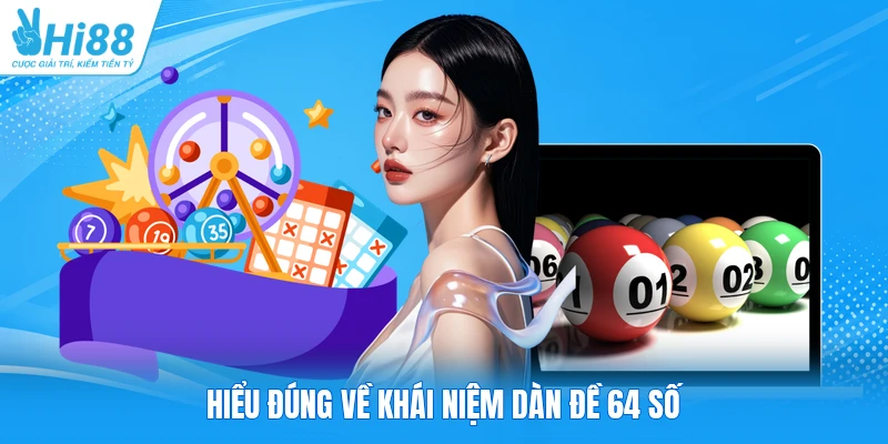 Hiểu đúng về khái niệm dàn đề 64 số