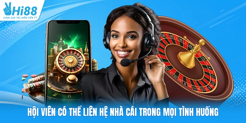 Hội viên có thể liên hệ nhà cái trong mọi tình huống