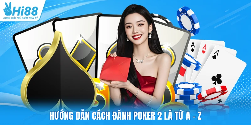 Hướng dẫn cách đánh Poker 2 lá từ A - Z
