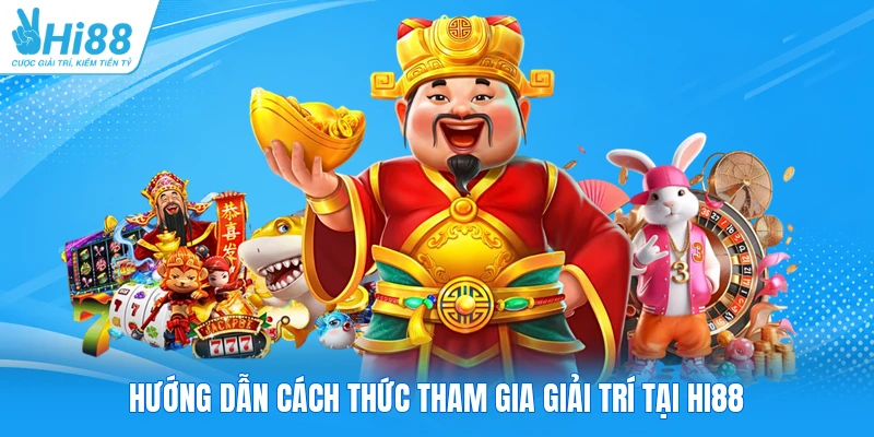 Hướng dẫn cách thức tham gia giải trí tại HI88