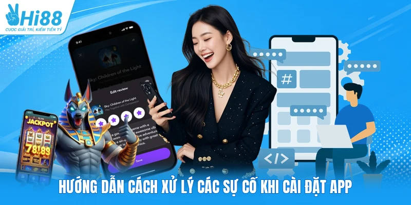 Hướng dẫn cách xử lý các sự cố khi cài đặt app