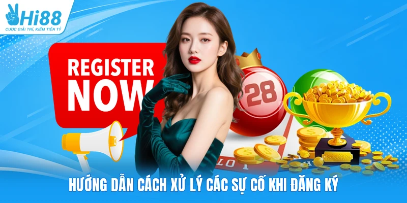 Hướng dẫn cách xử lý các sự cố khi đăng ký