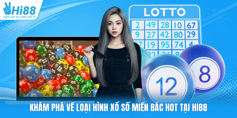 Khám phá về loại hình xổ số miền Bắc hot tại Hi88