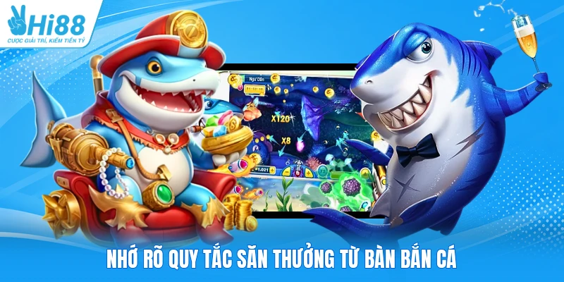 Nhớ rõ quy tắc săn thưởng từ bàn bắn cá