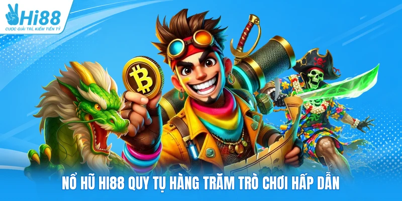 Nổ hũ HI88 quy tụ hàng trăm trò chơi hấp dẫn