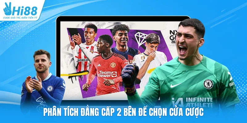 Phân tích đẳng cấp 2 bên để chọn cửa cược
