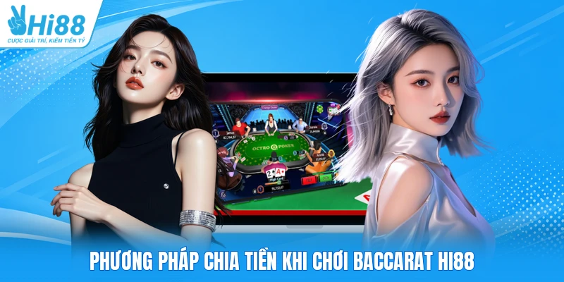 Phương pháp chia tiền khi chơi Baccarat HI88