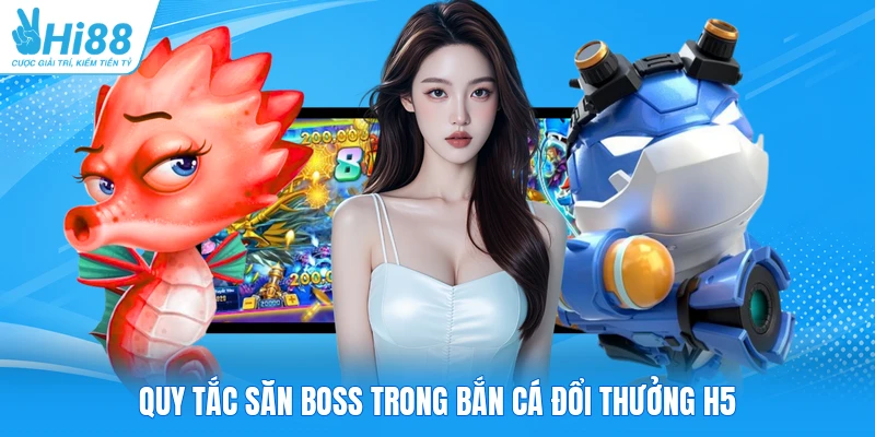 Quy tắc săn boss trong bắn cá đổi thưởng H5