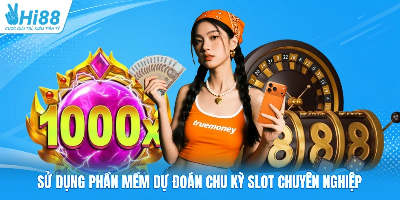 Sử dụng phần mềm dự đoán chu kỳ slot chuyên nghiệp