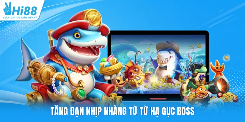 Tăng đạn nhịp nhàng từ từ hạ gục boss