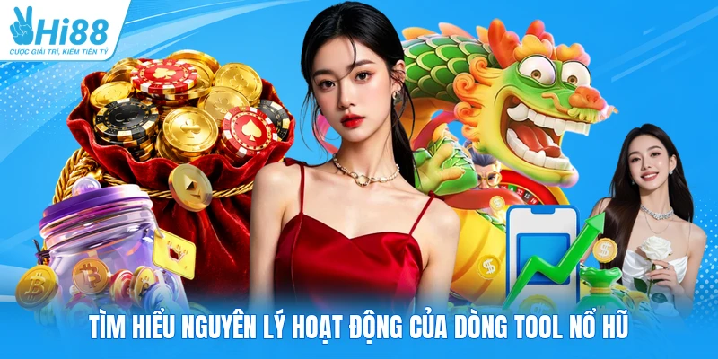 Tìm hiểu nguyên lý hoạt động của dòng tool nổ hũ
