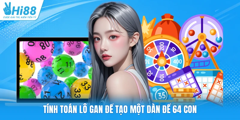 Tính toán lô gan đề tạo một dàn đề 64 con