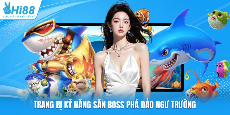 Trang bị kỹ năng săn boss phá đảo ngư trường